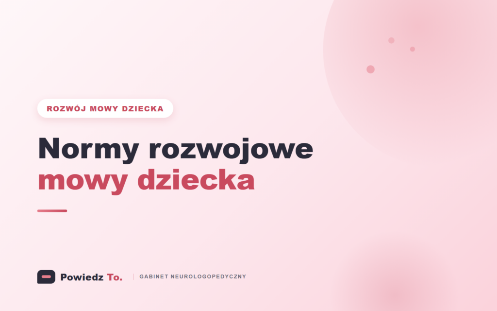 Normy rozwojowe mowy dziecka wg wieku, blog gabinetu neurologopedycznego Powiedz To