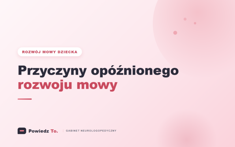 Jakie są przyczyny opóźnionego rozwoju mowy u dzieci?